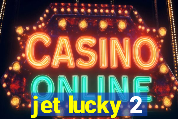 jet lucky 2